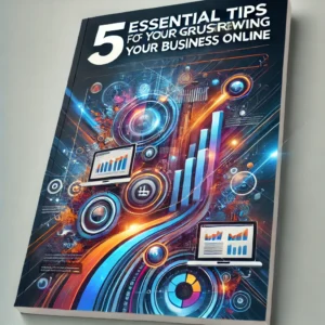 5 Essential Tips for Growing Your Business Online.